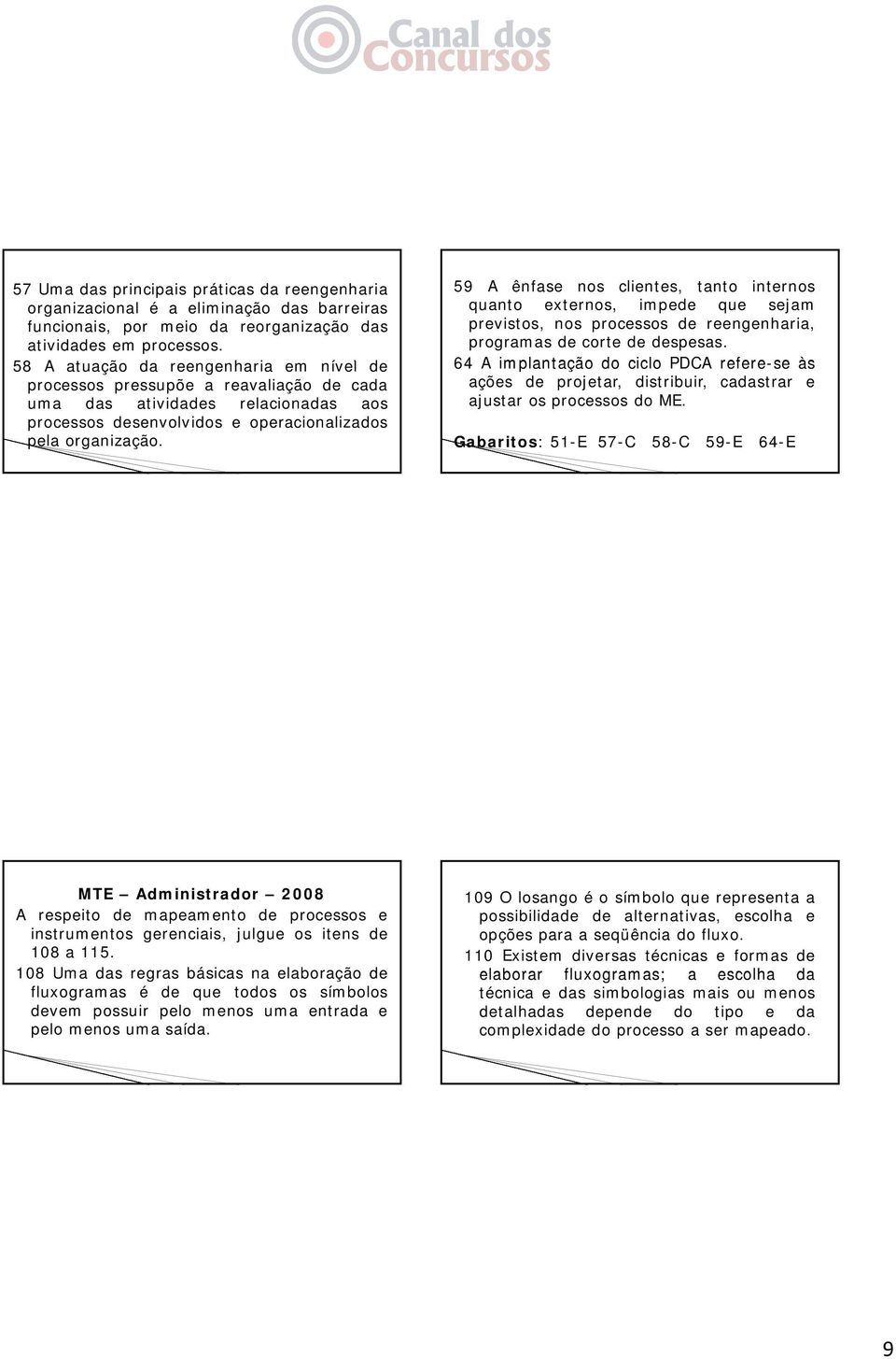 59 A ênfase nos clientes, tanto internos quanto externos, impede que sejam previstos, nos processos de reengenharia, programas de corte de despesas.