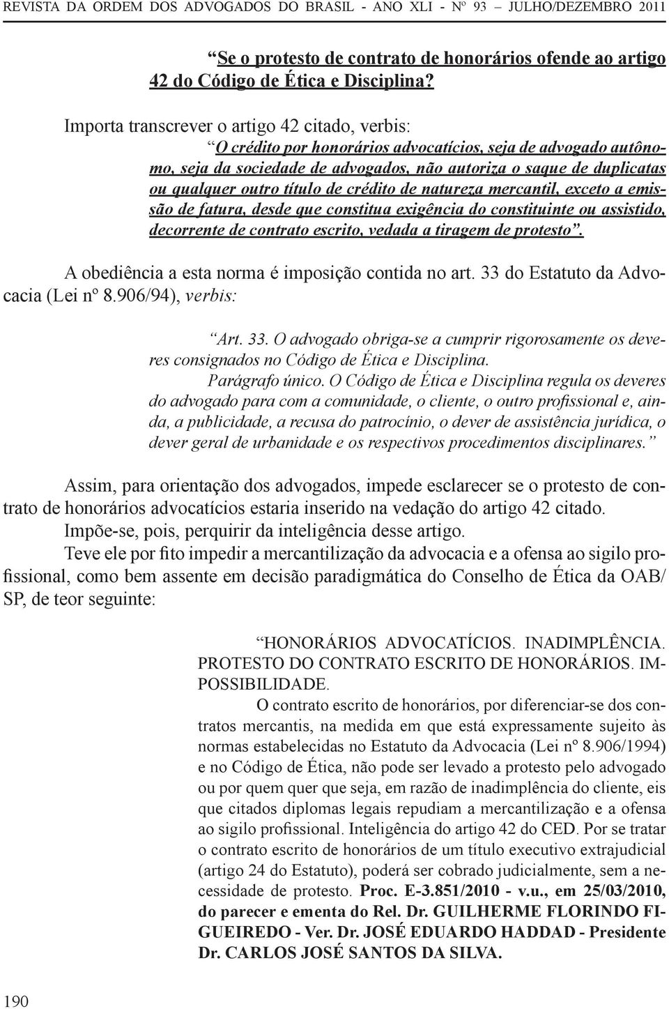 título de crédito de natureza mercantil, exceto a emissão de fatura, desde que constitua exigência do constituinte ou assistido, decorrente de contrato escrito, vedada a tiragem de protesto.