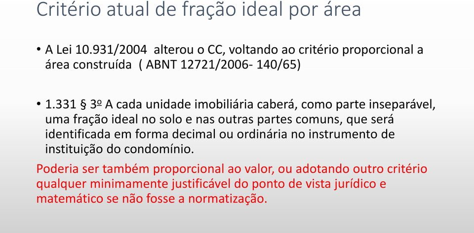 331 3 o A cada unidade imobiliária caberá, como parte inseparável, uma fração ideal no solo e nas outras partes comuns, que será