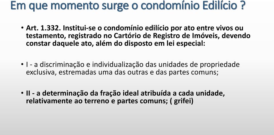 devendo constar daquele ato, além do disposto em lei especial: I - a discriminação e individualização das unidades de