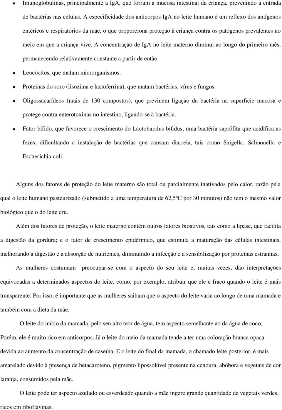 criança vive. A concentração de IgA no leite materno diminui ao longo do primeiro mês, permanecendo relativamente constante a partir de então. Leucócitos, que matam microrganismos.