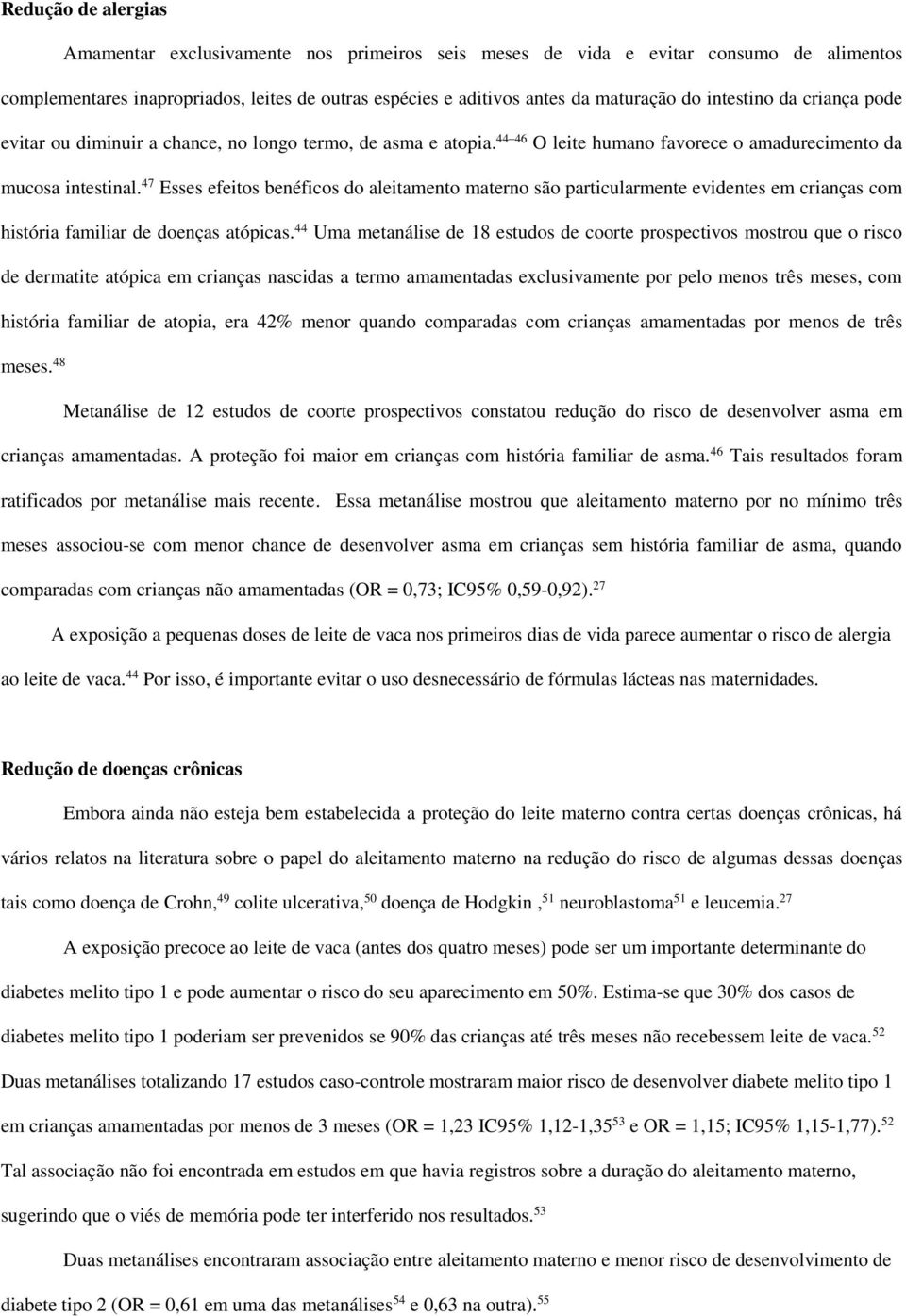 47 Esses efeitos benéficos do aleitamento materno são particularmente evidentes em crianças com história familiar de doenças atópicas.