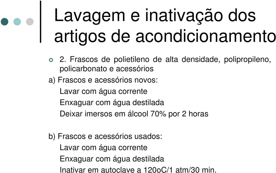 destilada Deixar imersos em álcool 70% por 2 horas b) Frascos e acessórios usados: