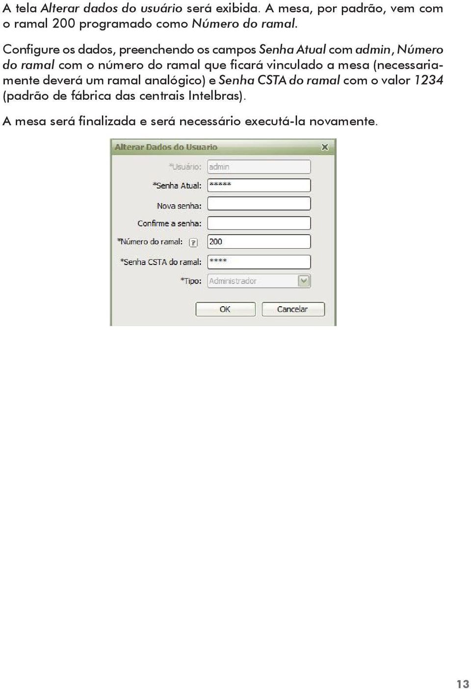 Configure os dados, preenchendo os campos Senha Atual com admin, Número do ramal com o número do ramal que
