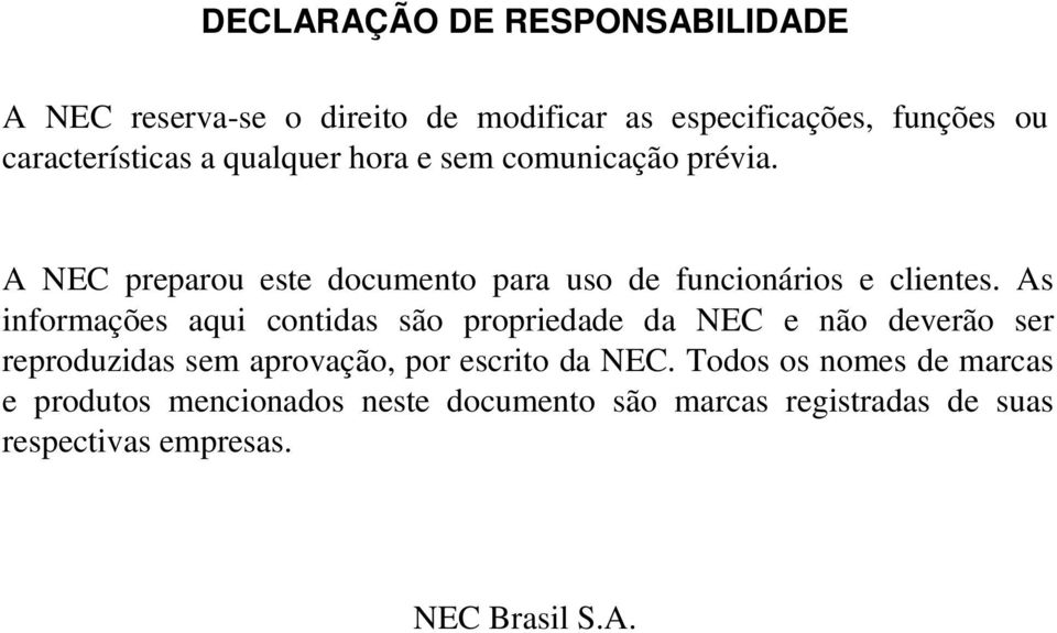 As informações aqui contidas são propriedade da NEC e não deverão ser reproduzidas sem aprovação, por escrito da NEC.