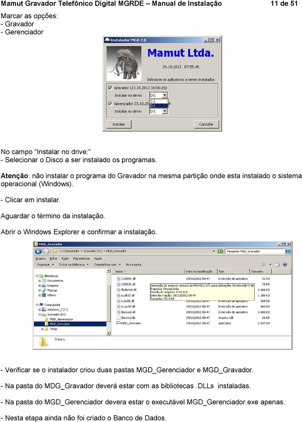 Aguardar o término da instalação. Abrir o Windows Explorer e confirmar a instalação.