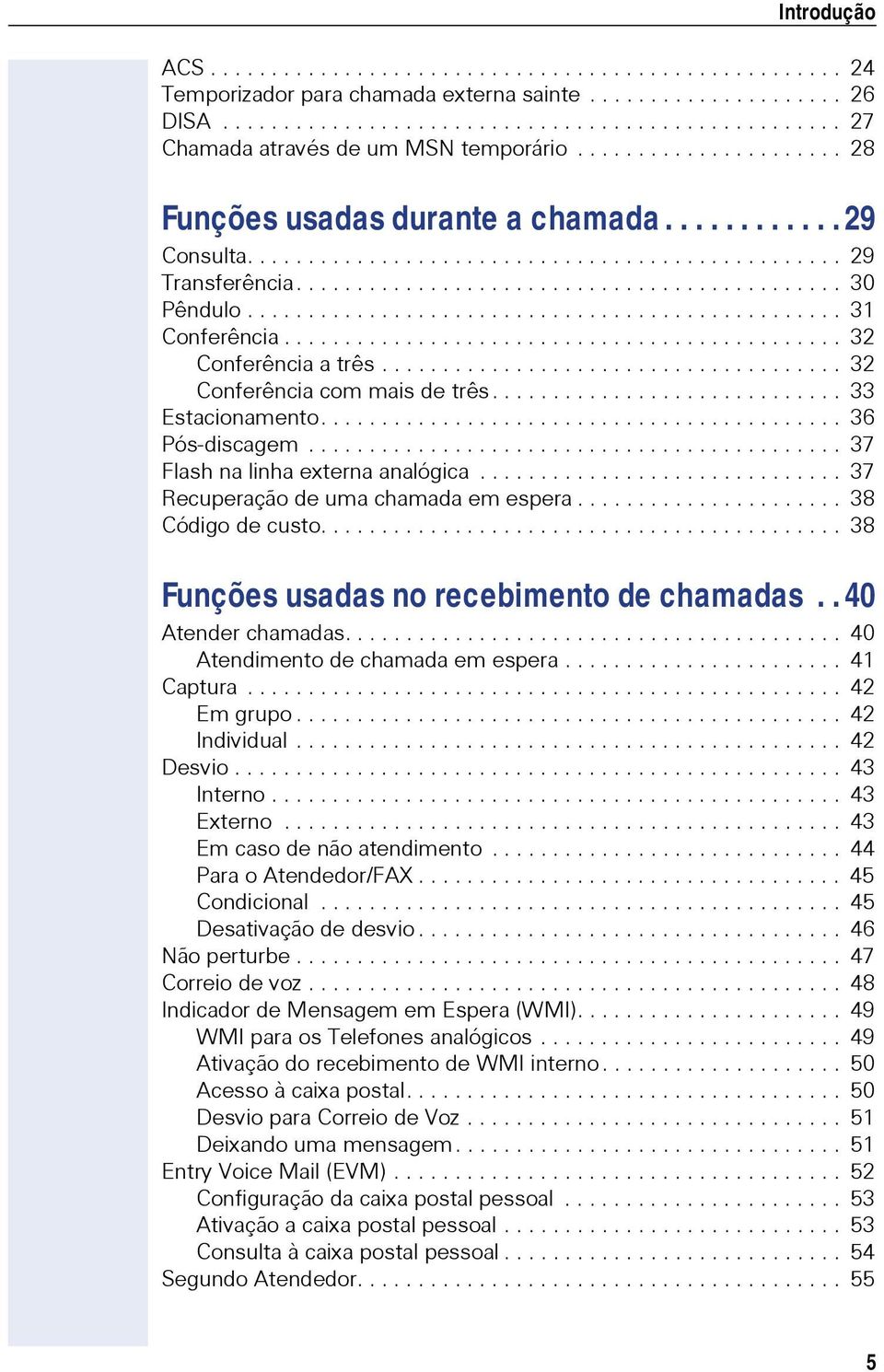 ................................................ 31 Conferência.............................................. 32 Conferência a três...................................... 32 Conferência com mais de três.