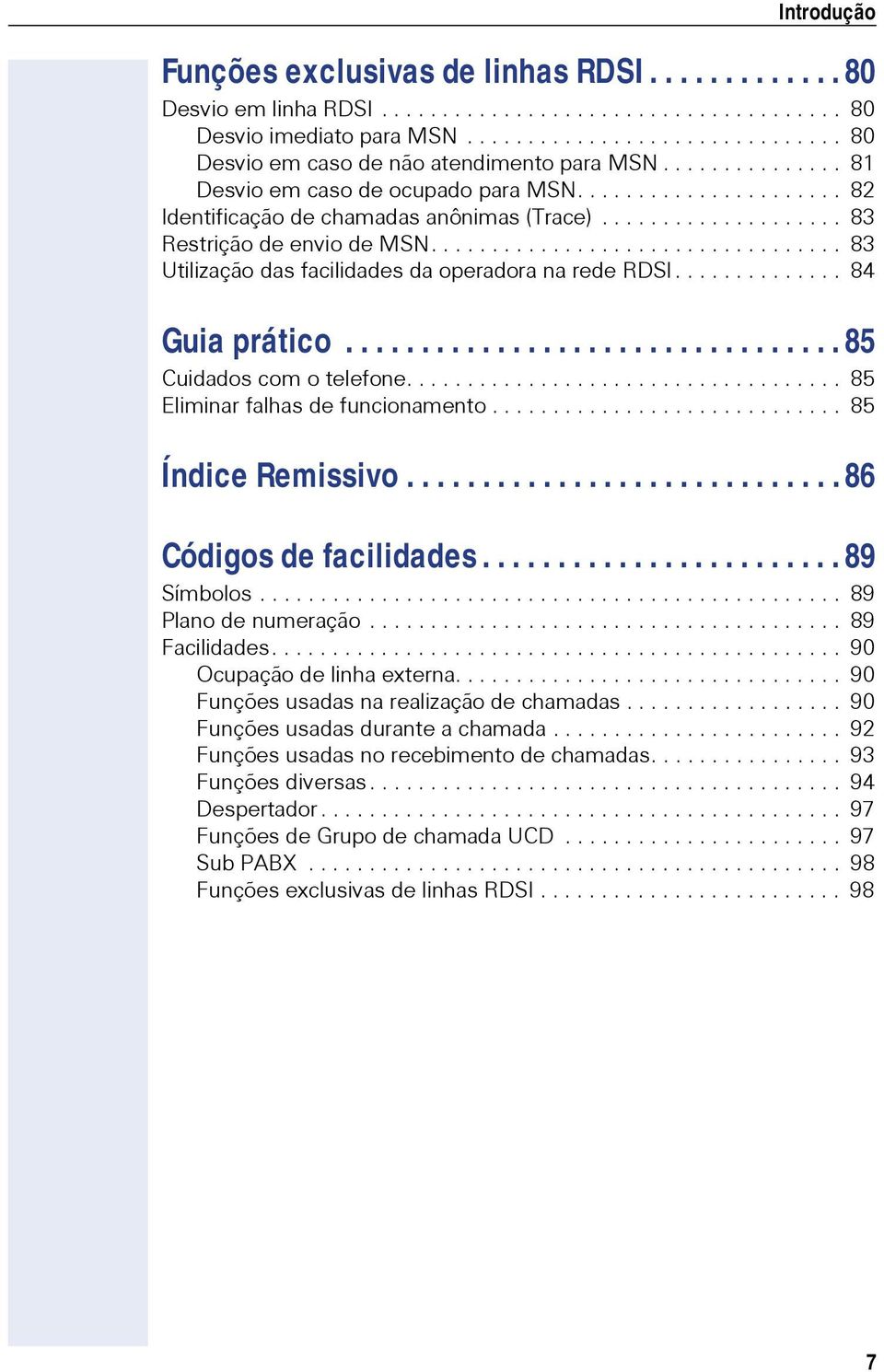 ................................. 83 Utilização das facilidades da operadora na rede RDSI.............. 84 Guia prático................................. 85 Cuidados com o telefone.