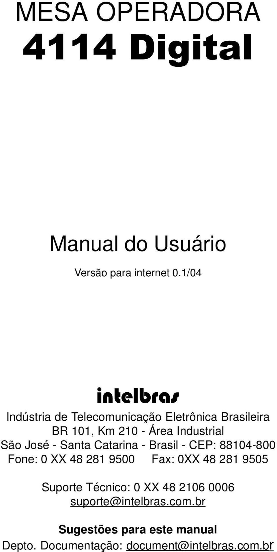 São José - Santa Catarina - Brasil - CEP: 88104-800 Fone: 0 XX 48 281 9500 Fax: 0XX 48 281 9505