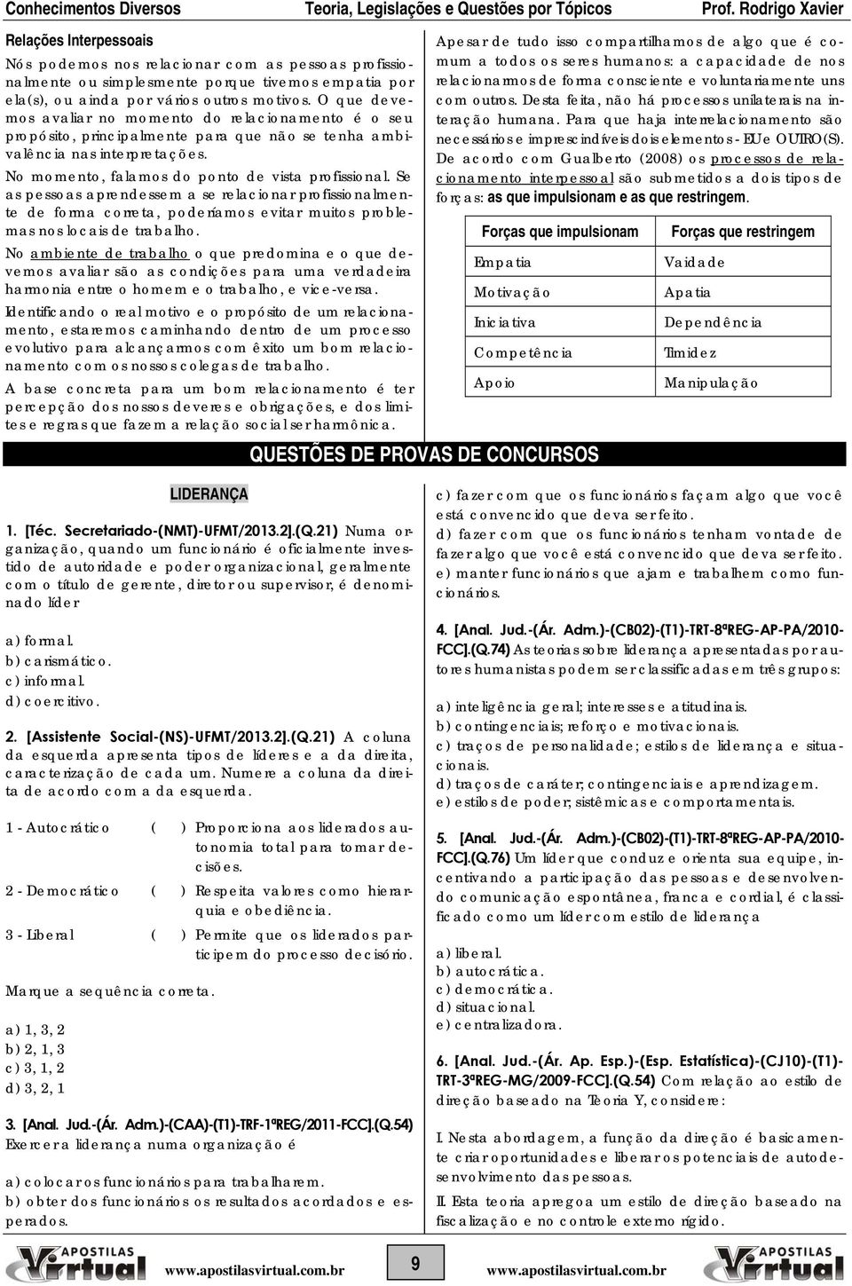 Se as pessoas aprendessem a se relacionar profissionalmente de forma correta, poderíamos evitar muitos problemas nos locais de trabalho.