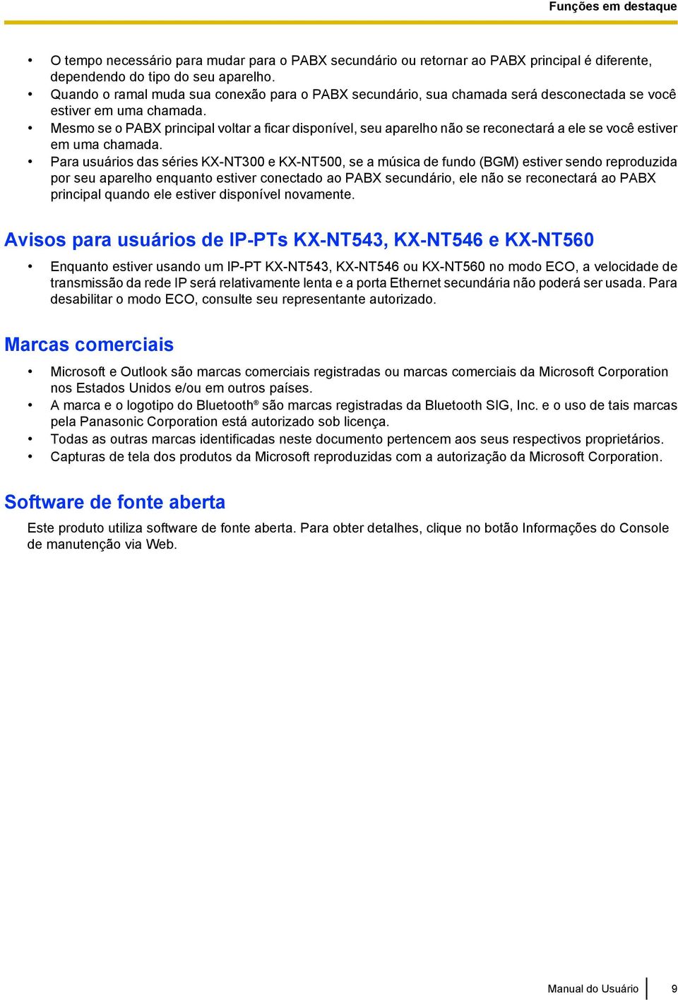 Mesmo se o PABX principal voltar a ficar disponível, seu aparelho não se reconectará a ele se você estiver em uma chamada.