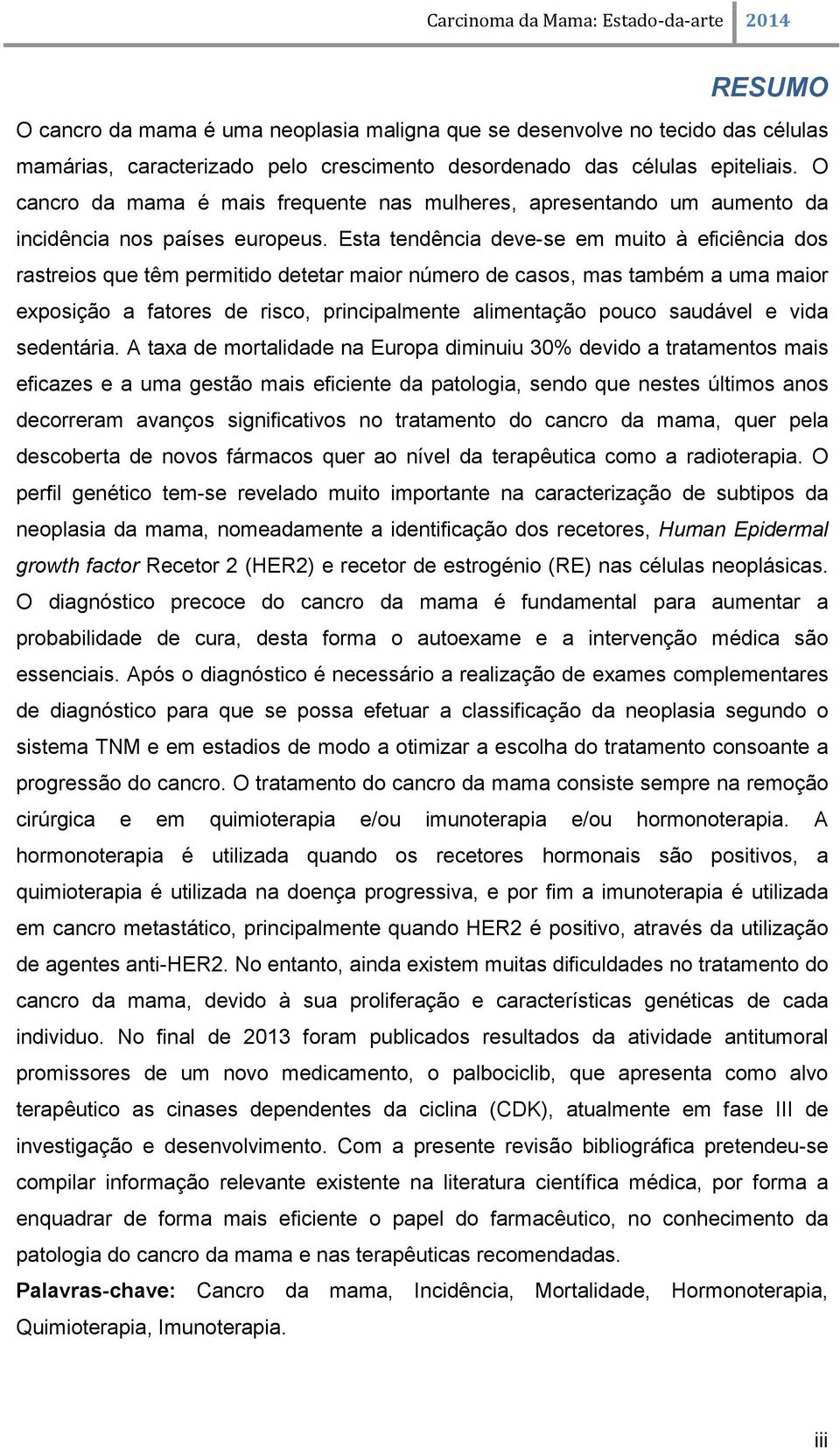 Esta tendência deve-se em muito à eficiência dos rastreios que têm permitido detetar maior número de casos, mas também a uma maior exposição a fatores de risco, principalmente alimentação pouco