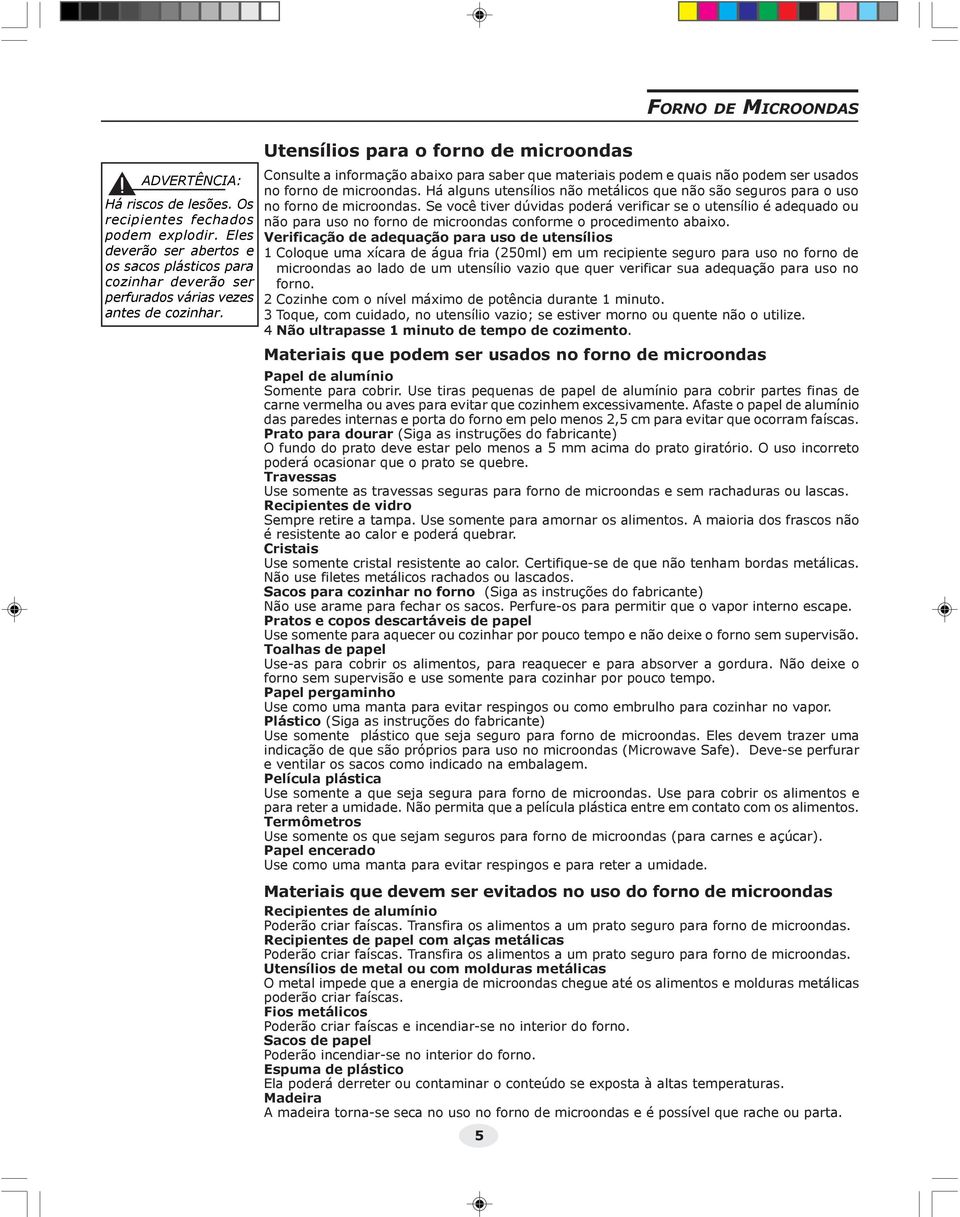 Há alguns utensílios não metálicos que não são seguros para o uso no forno de microondas.