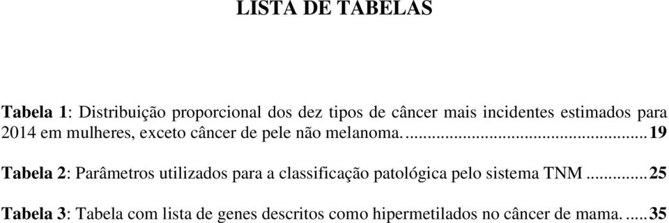 ... 19 Tabela 2: Parâmetros utilizados para a classificação patológica pelo sistema TNM.