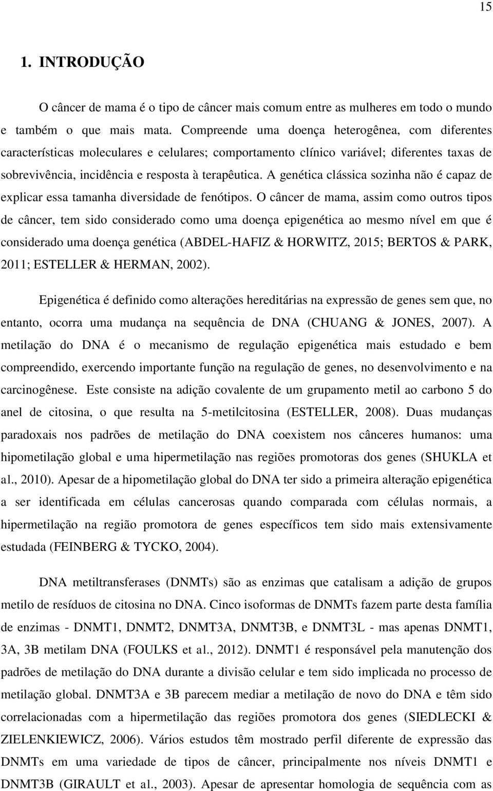 A genética clássica sozinha não é capaz de explicar essa tamanha diversidade de fenótipos.