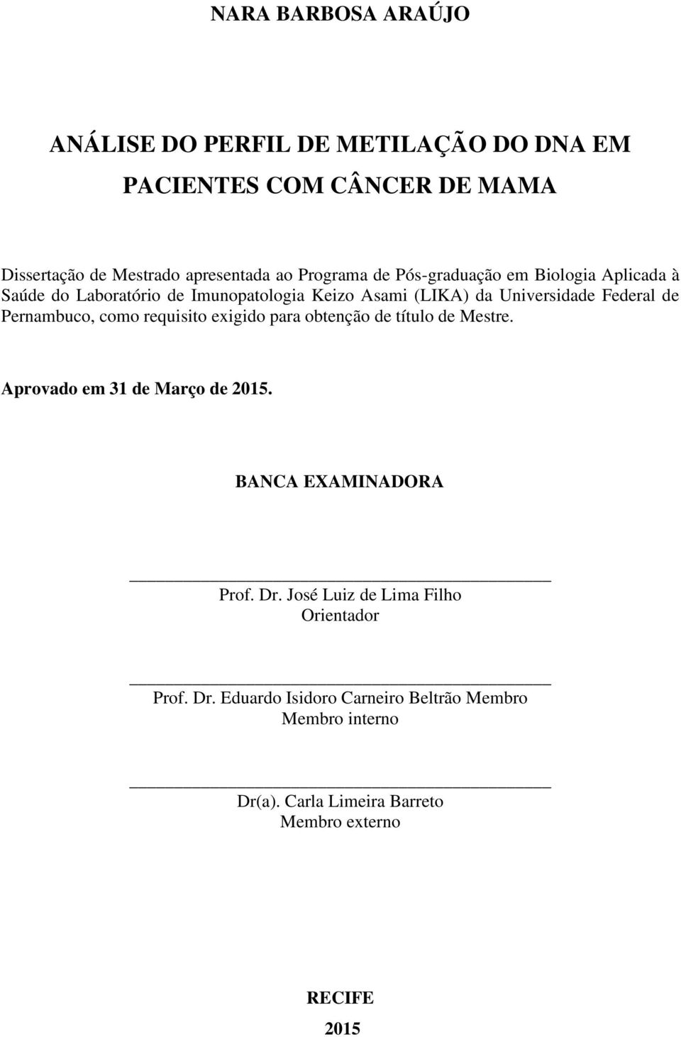 como requisito exigido para obtenção de título de Mestre. Aprovado em 31 de Março de 2015. BANCA EXAMINADORA Prof. Dr.