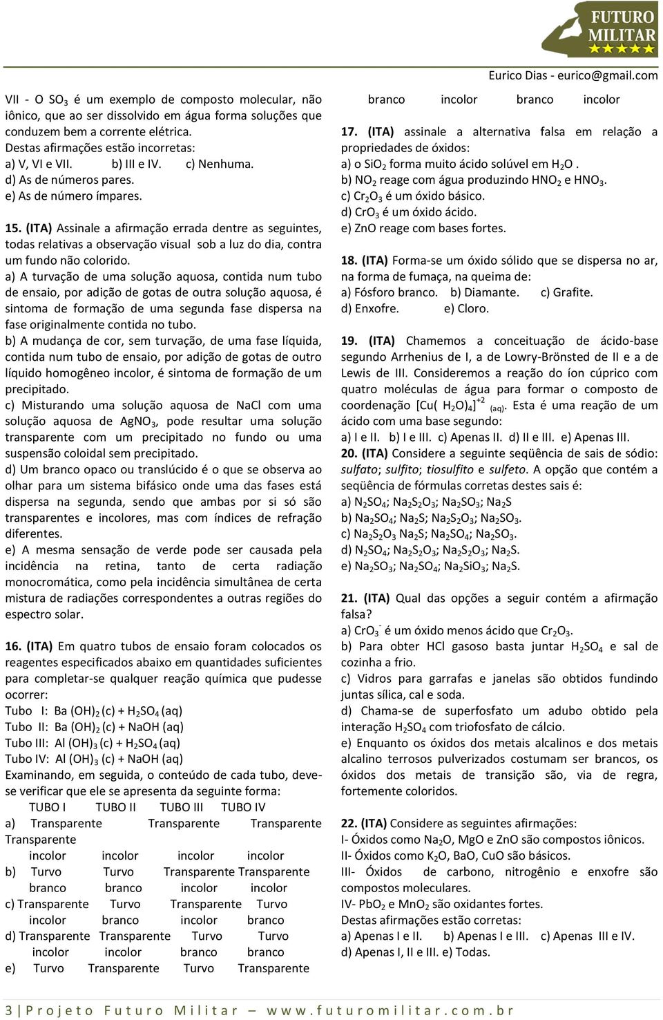 (ITA) Assinale a afirmação errada dentre as seguintes, todas relativas a observação visual sob a luz do dia, contra um fundo não colorido.