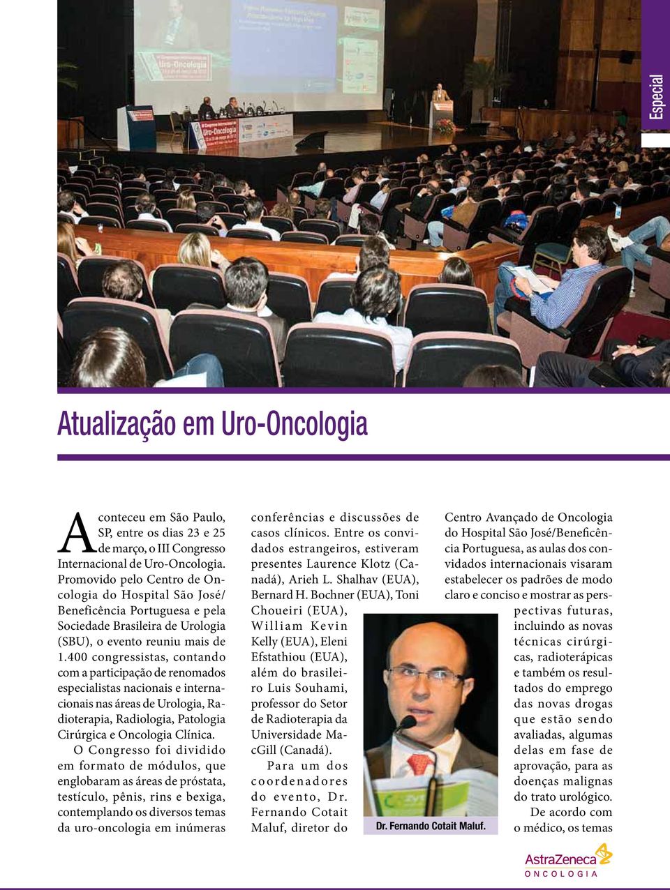 400 congressistas, contando com a participação de renomados especialistas nacionais e internacionais nas áreas de Urologia, Radioterapia, Radiologia, Patologia Cirúrgica e Oncologia Clínica.