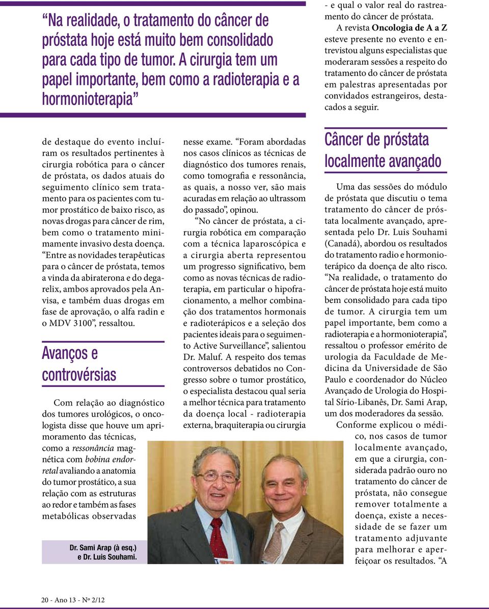 A revista Oncologia de A a Z esteve presente no evento e entrevistou alguns especialistas que moderaram sessões a respeito do tratamento do câncer de próstata em palestras apresentadas por convidados