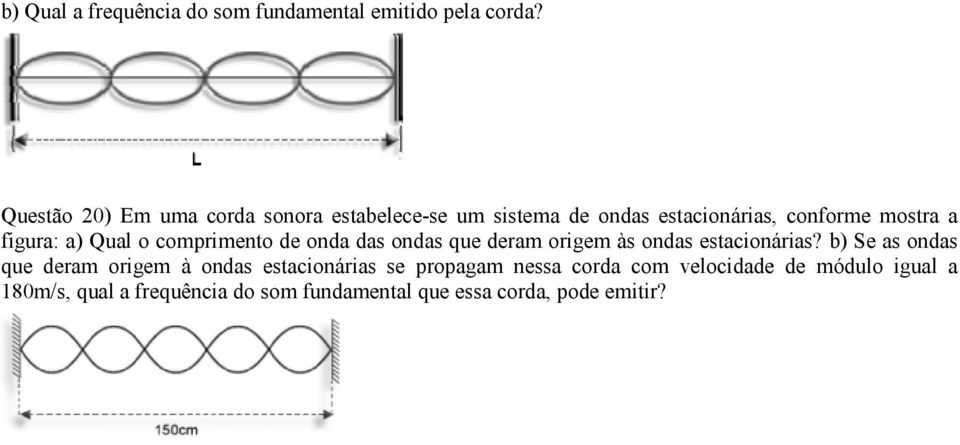 a) Qual o comprimento de onda das ondas que deram origem às ondas estacionárias?