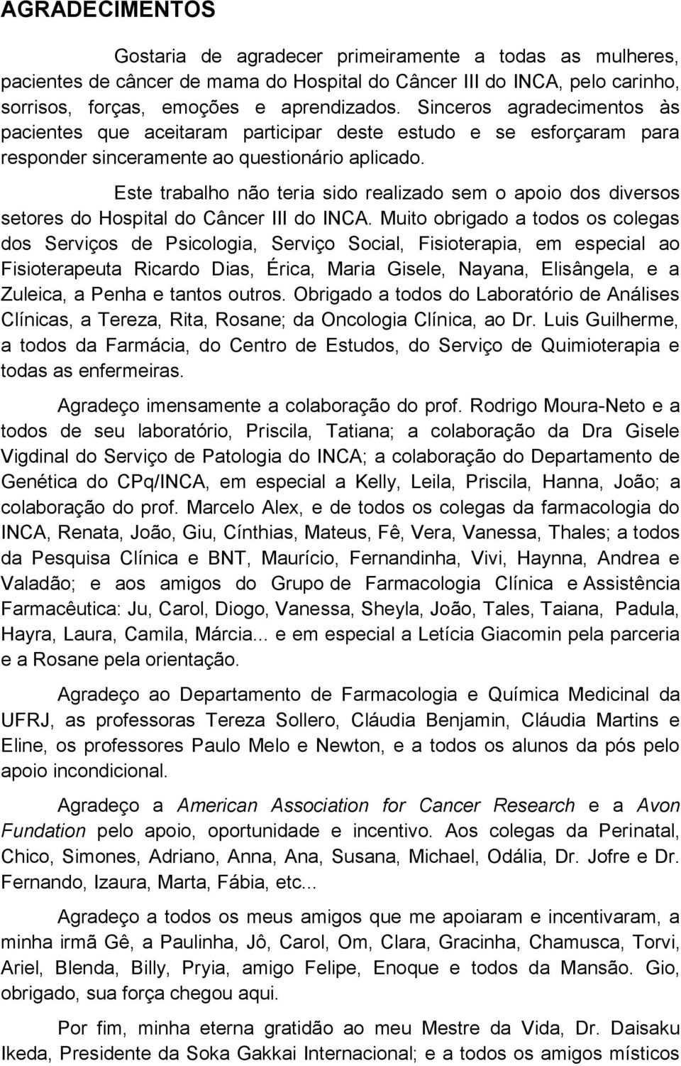Este trabalho não teria sido realizado sem o apoio dos diversos setores do Hospital do Câncer III do INCA.