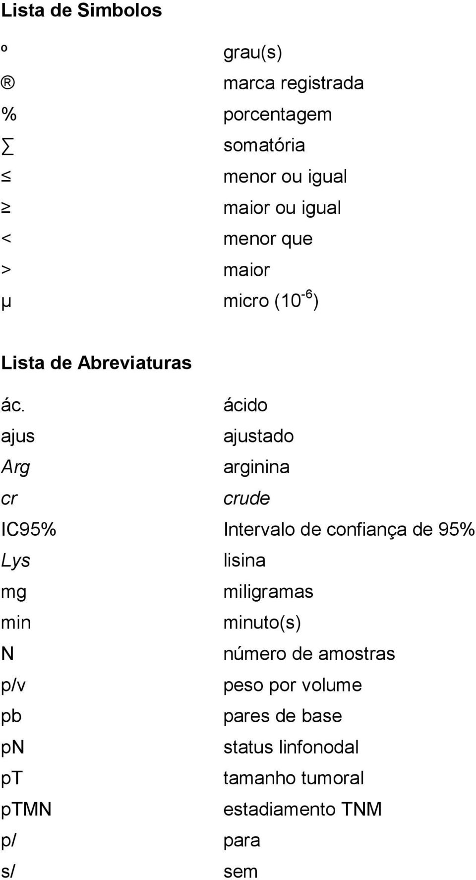 ácido ajus ajustado Arg arginina cr crude IC95% Intervalo de confiança de 95% Lys lisina mg miligramas