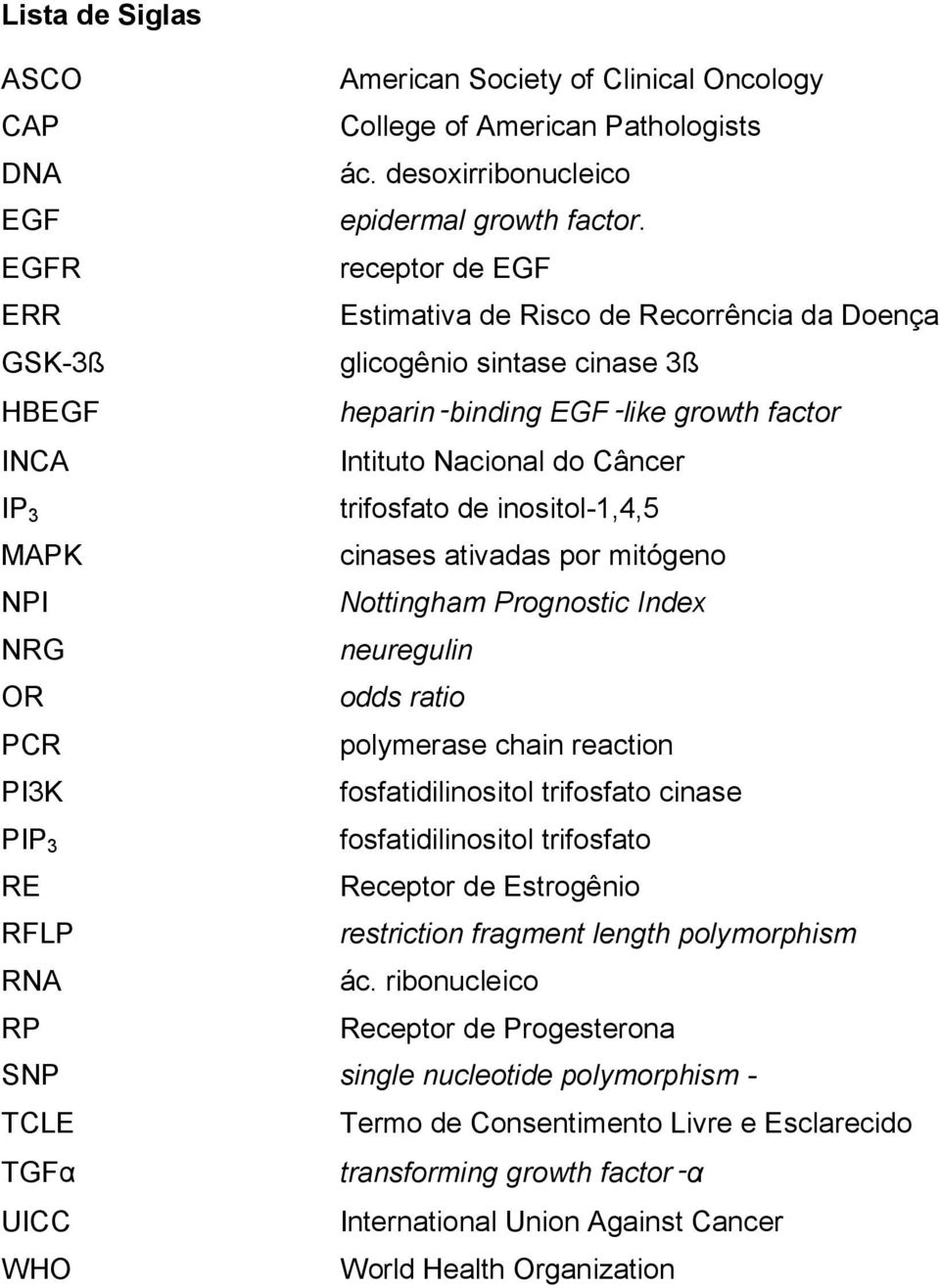 de inositol-1,4,5 MAPK cinases ativadas por mitógeno NPI Nottingham Prognostic Index NRG neuregulin OR odds ratio PCR polymerase chain reaction PI3K fosfatidilinositol trifosfato cinase PIP 3