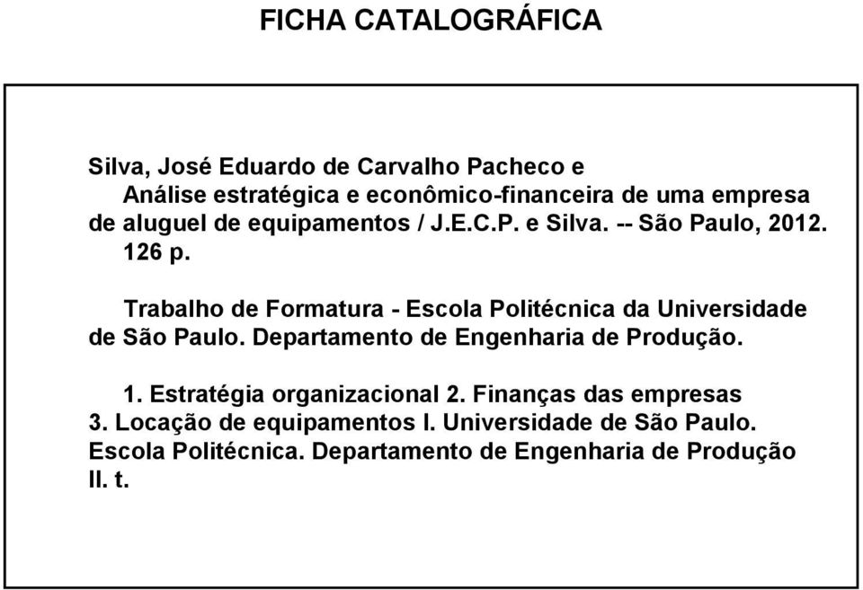 Trabalho de Formatura - Escola Politécnica da Universidade de São Paulo. Departamento de Engenharia de Produção. 1.