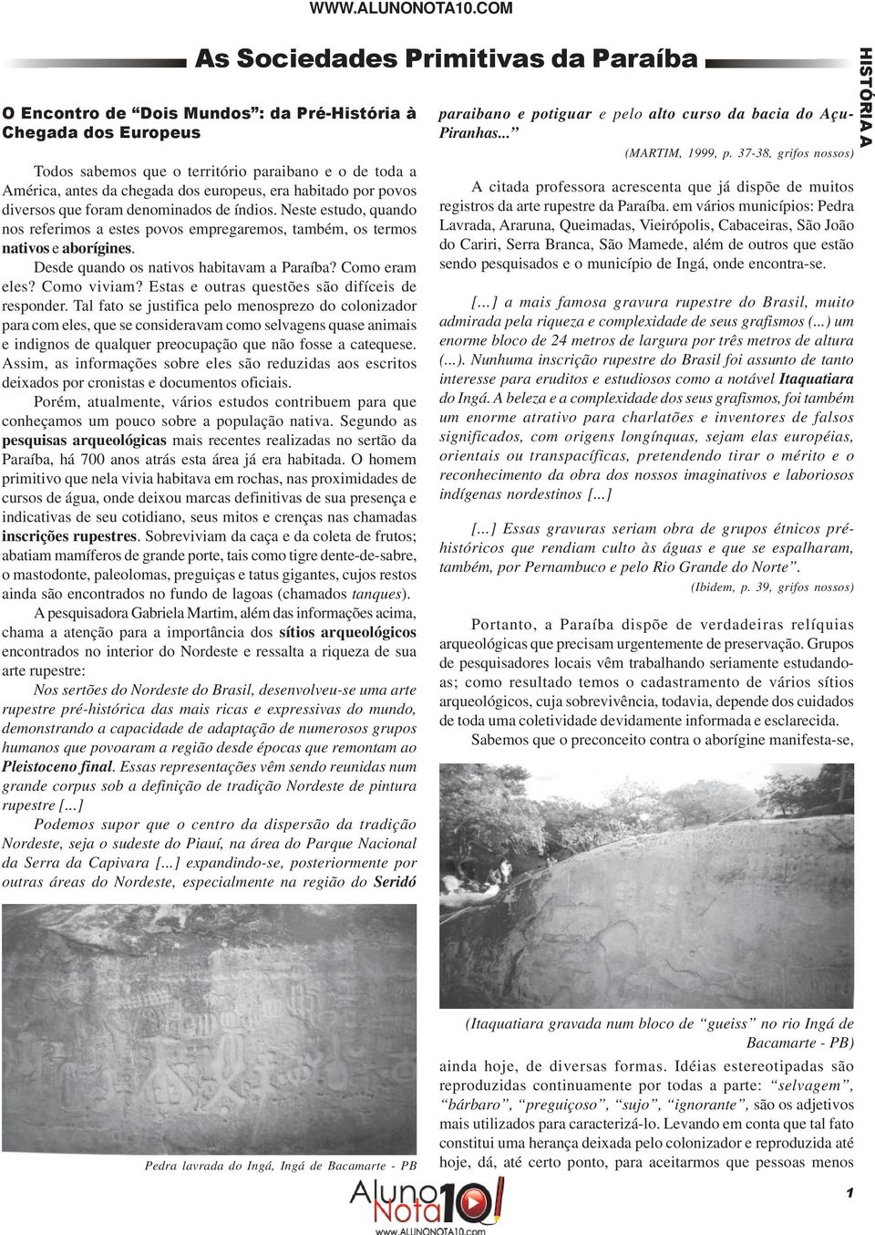 europeus, era habitado por povos diversos que foram denominados de índios. Neste estudo, quando nos referimos a estes povos empregaremos, também, os termos nativos e aborígines.