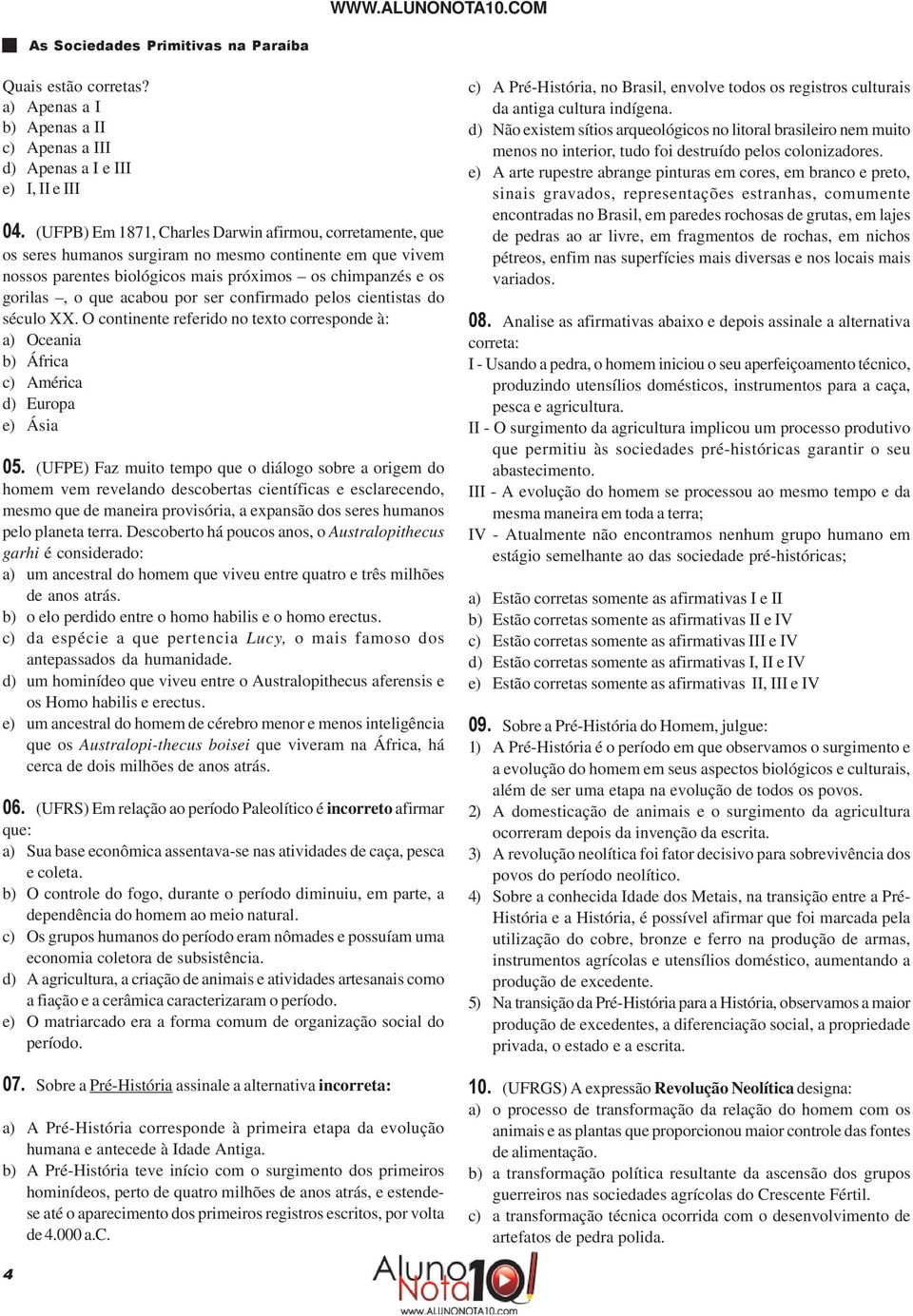 por ser confirmado pelos cientistas do século XX. O continente referido no texto corresponde à: a) Oceania b) África c) América d) Europa e) Ásia 05.