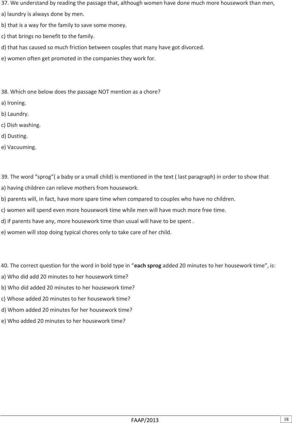 Which one below does the passage NOT mention as a chore? a) Ironing. b) Laundry. c) Dish washing. d) Dusting. e) Vacuuming. 39.