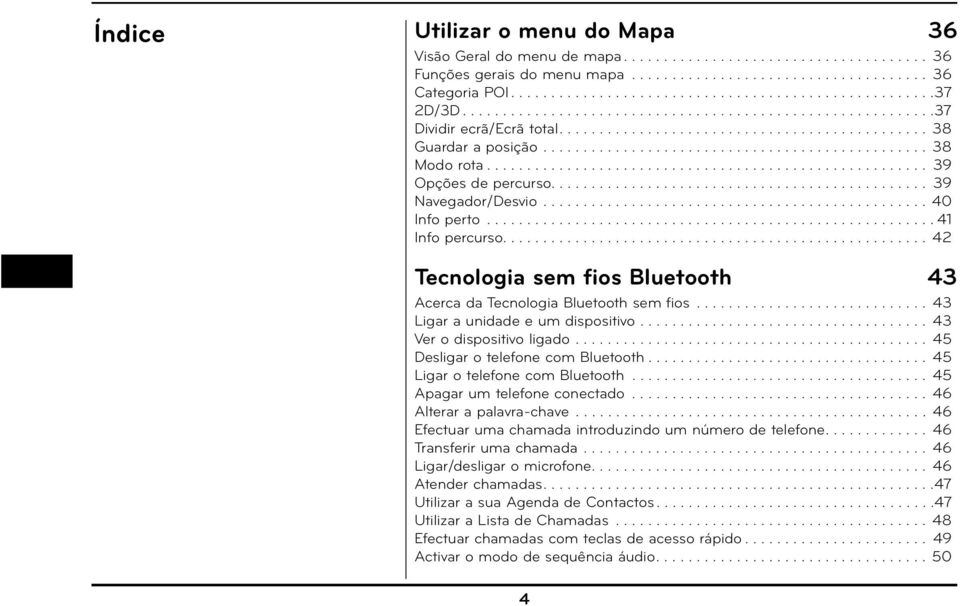 ...................................................... 39 Opções de percurso............................................... 39 Navegador/Desvio................................................ 40 Info perto.