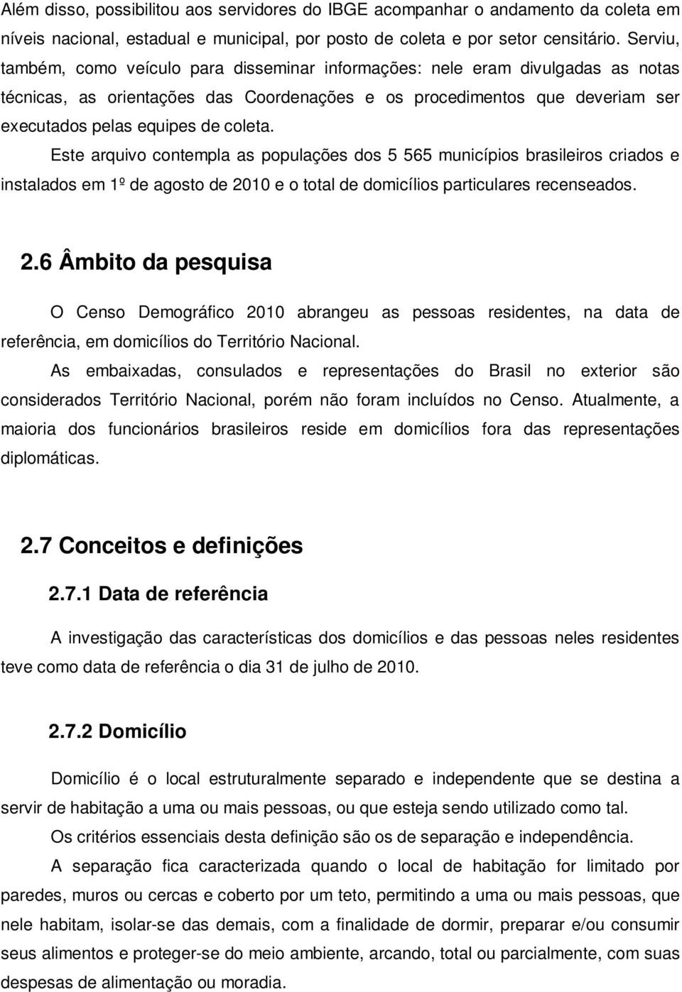 coleta. Este arquivo contempla as populações dos 5 565 municípios brasileiros criados e instalados em 1º de agosto de 20