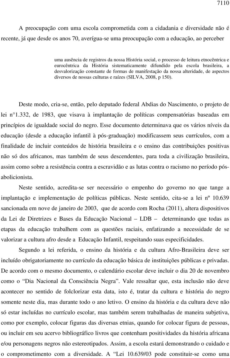 nossa alteridade, de aspectos diversos de nossas culturas e raízes (SILVA, 2008, p 150). Deste modo, cria-se, então, pelo deputado federal Abdias do Nascimento, o projeto de lei n 1.