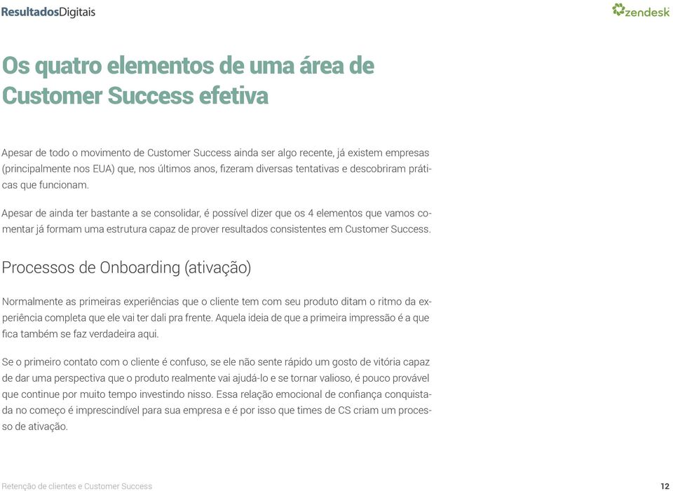 Apesar de ainda ter bastante a se consolidar, é possível dizer que os 4 elementos que vamos comentar já formam uma estrutura capaz de prover resultados consistentes em Customer Success.