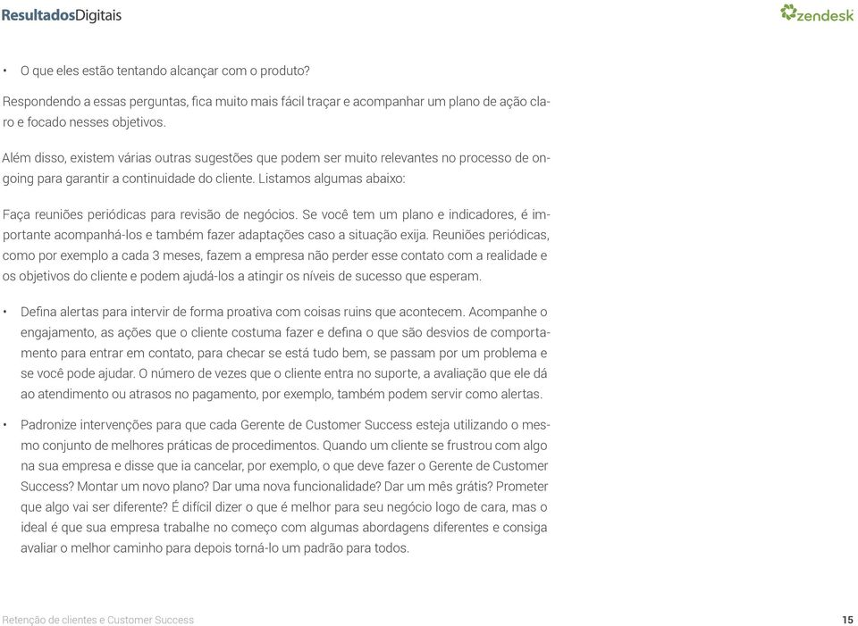 Listamos algumas abaixo: Faça reuniões periódicas para revisão de negócios. Se você tem um plano e indicadores, é importante acompanhá-los e também fazer adaptações caso a situação exija.