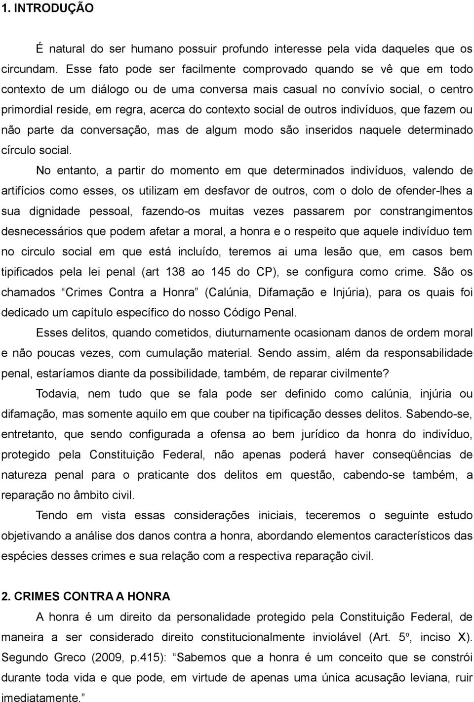 social de outros indivíduos, que fazem ou não parte da conversação, mas de algum modo são inseridos naquele determinado círculo social.