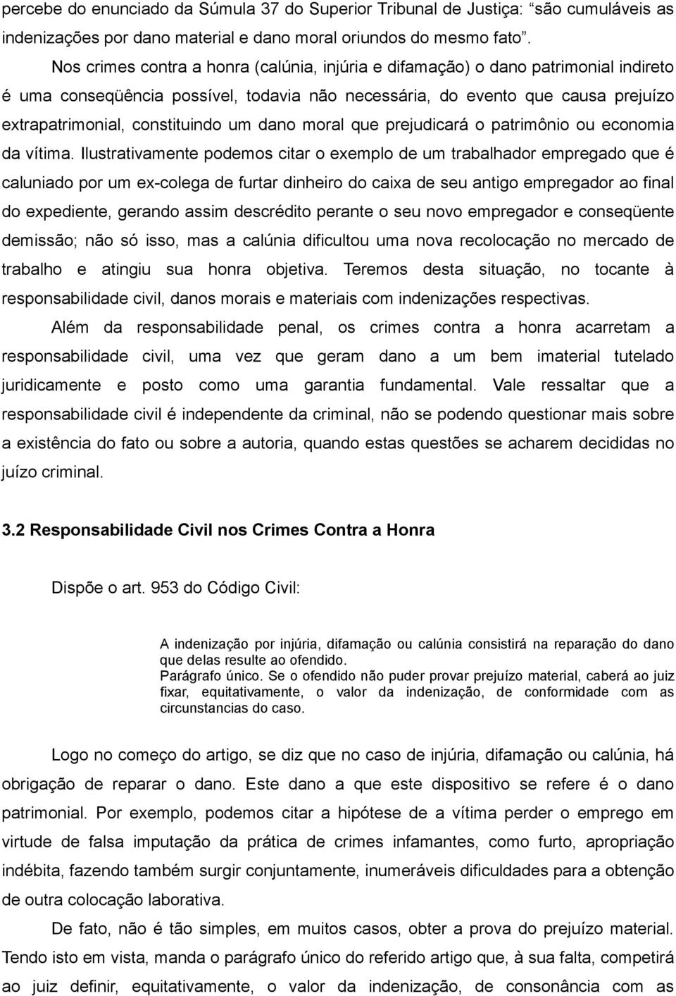 um dano moral que prejudicará o patrimônio ou economia da vítima.