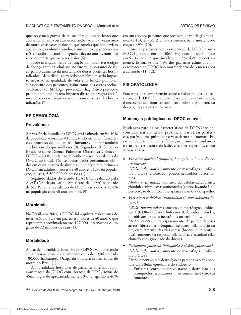 Idade avançada, perda de função pulmonar e o estágio da doença antes da admissão são fatores importantes de risco para o aumento da mortalidade desses pacientes hospitalizados.