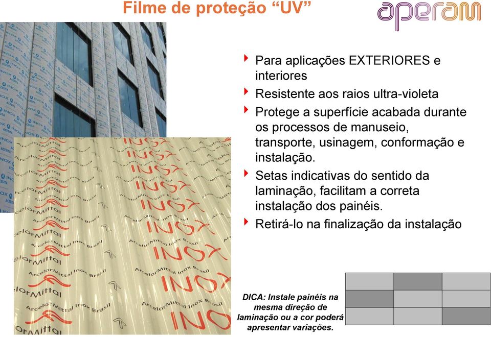 Setas indicativas do sentido da laminação, facilitam a correta instalação dos painéis.