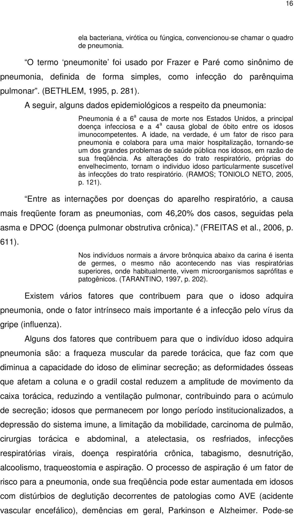 A seguir, alguns dados epidemiológicos a respeito da pneumonia: Pneumonia é a 6 a causa de morte nos Estados Unidos, a principal doença infecciosa e a 4 a causa global de óbito entre os idosos