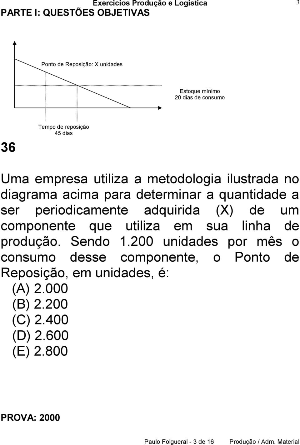 periodicamente adquirida (X) de um componente que utiliza em sua linha de produção. Sendo 1.