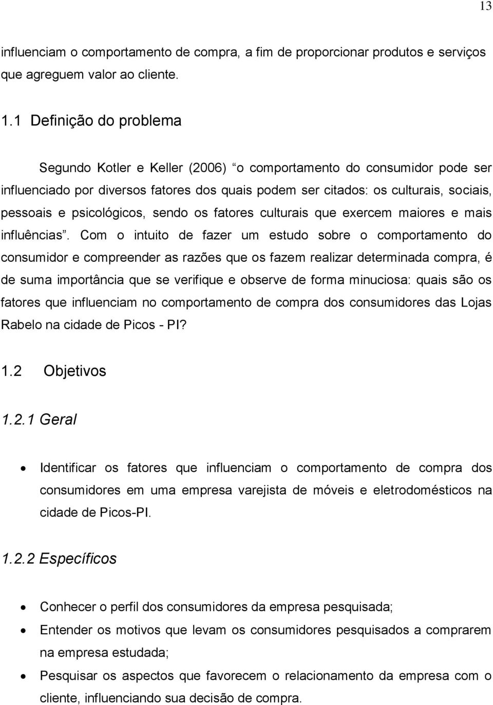 psicológicos, sendo os fatores culturais que exercem maiores e mais influências.