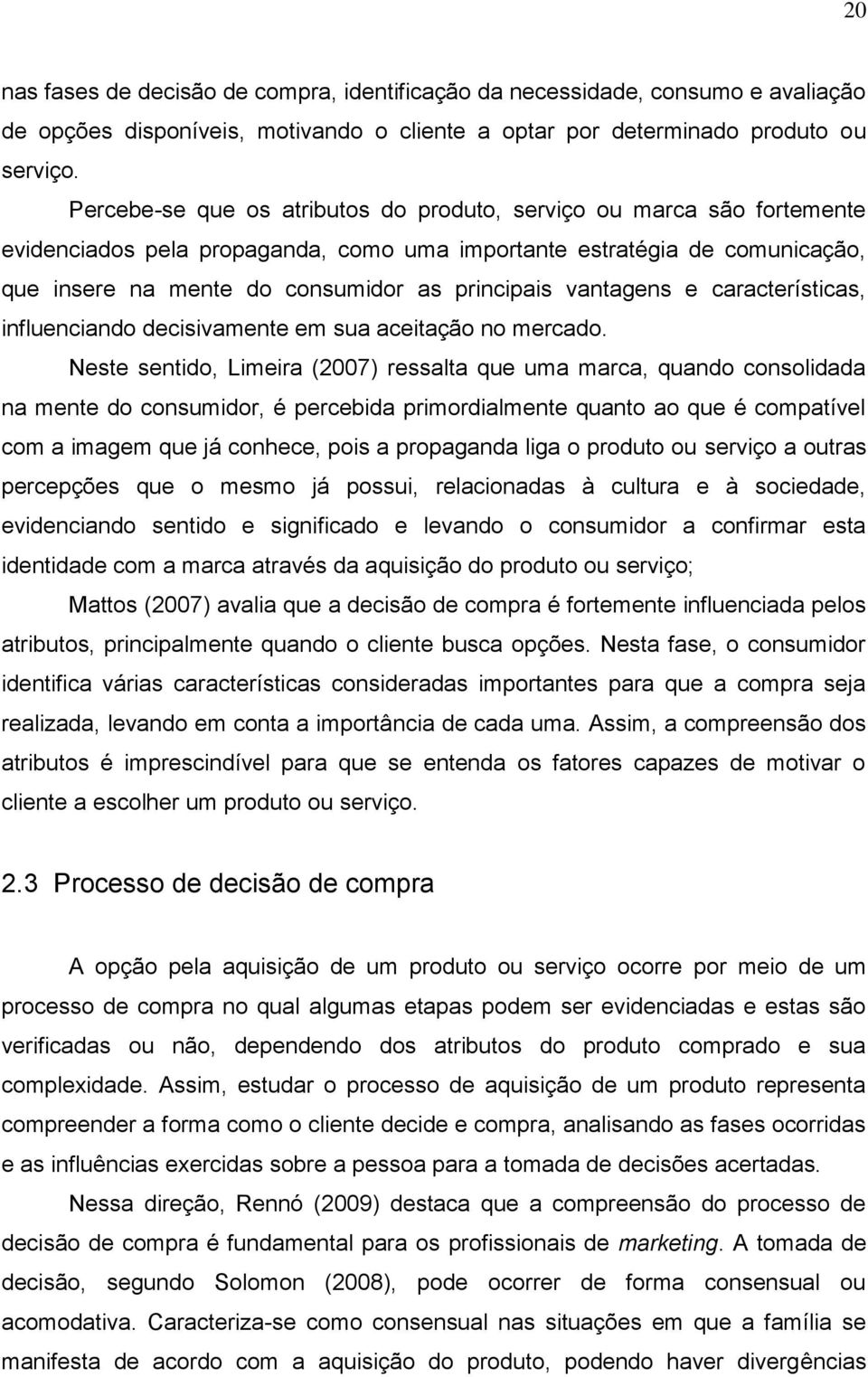 vantagens e características, influenciando decisivamente em sua aceitação no mercado.