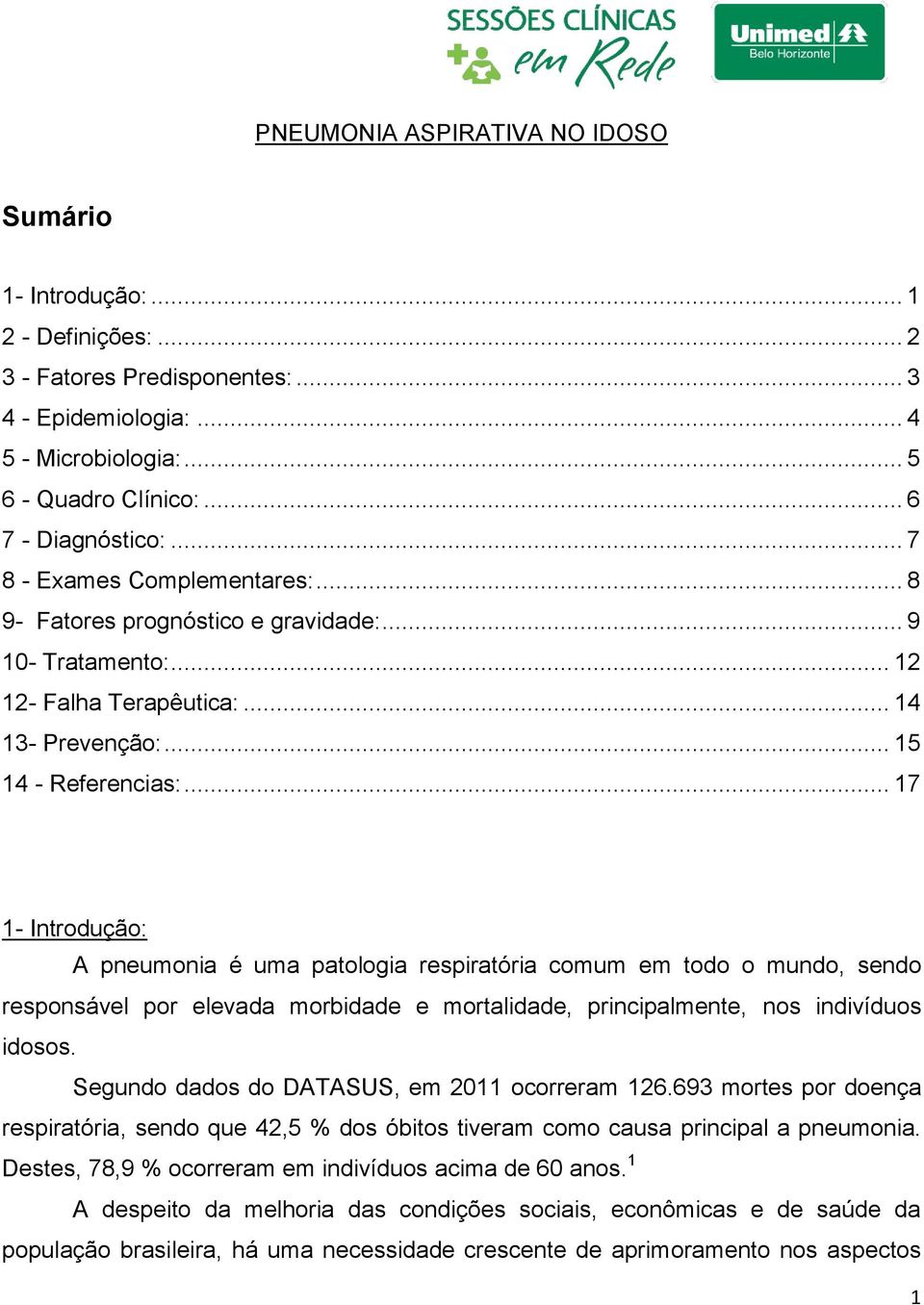 .. 17 1- Introdução: A pneumonia é uma patologia respiratória comum em todo o mundo, sendo responsável por elevada morbidade e mortalidade, principalmente, nos indivíduos idosos.