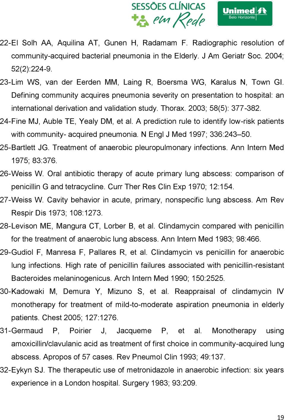 Thorax. 2003; 58(5): 377-382. 24- Fine MJ, Auble TE, Yealy DM, et al. A prediction rule to identify low-risk patients with community- acquired pneumonia. N Engl J Med 1997; 336:243 50.