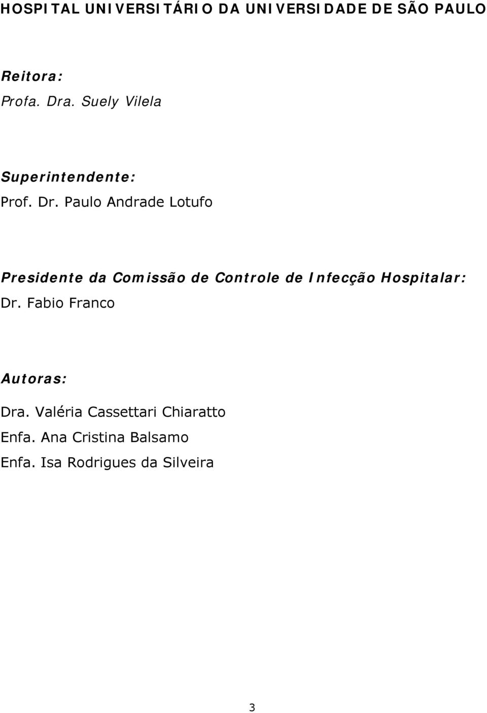 Paulo Andrade Lotufo Presidente da Comissão de Controle de Infecção