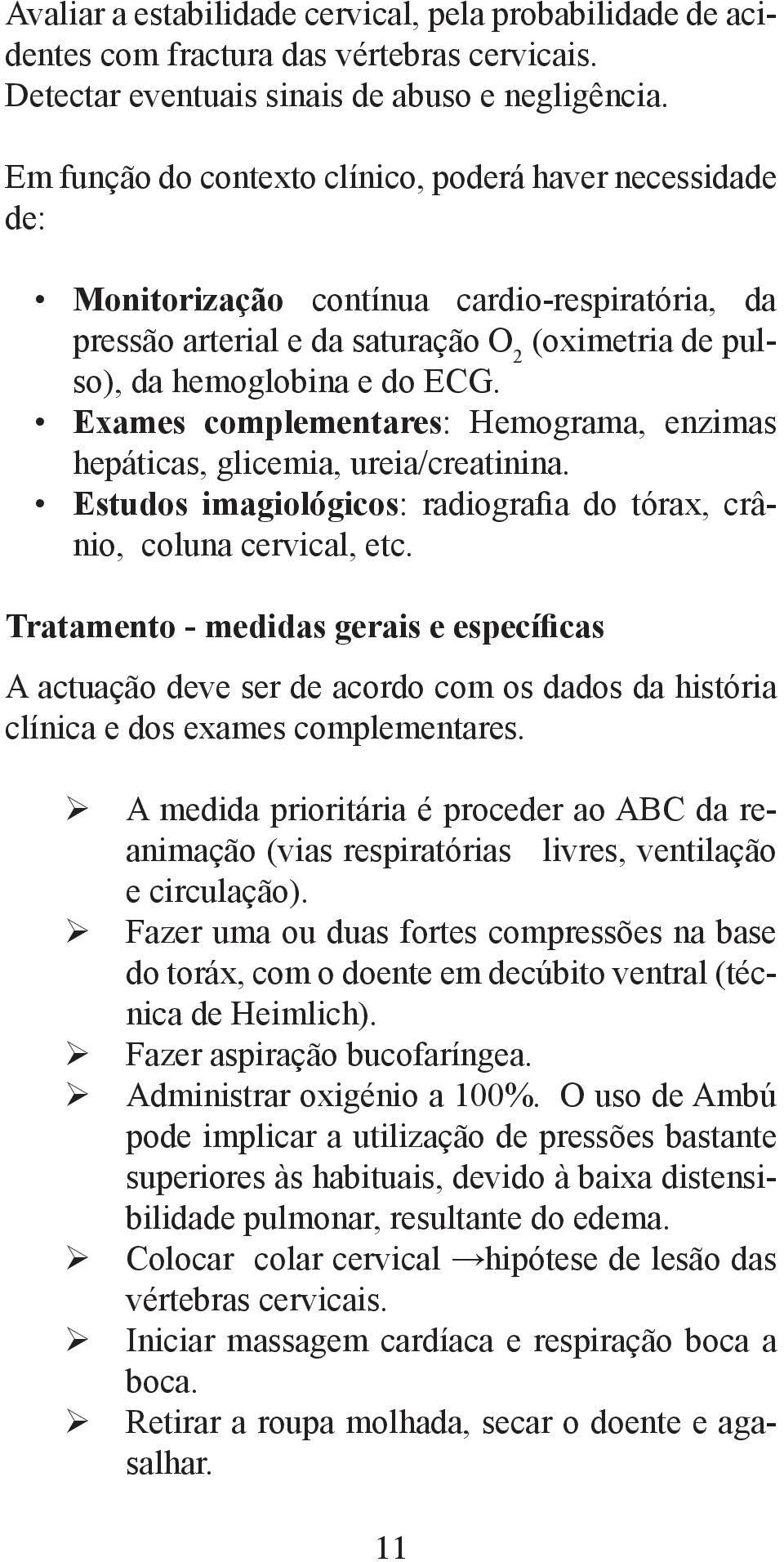 Exames complementares: Hemograma, enzimas hepáticas, glicemia, ureia/creatinina. Estudos imagiológicos: radiografia do tórax, crânio, coluna cervical, etc.