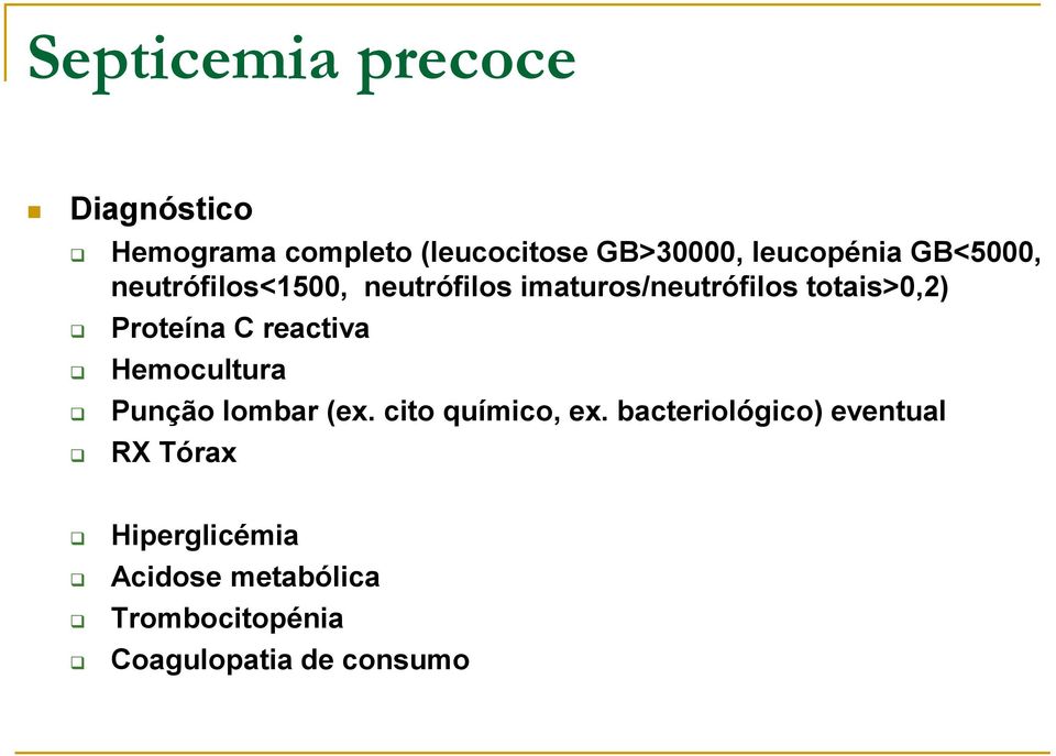 Proteína C reactiva Hemocultura Punção lombar (ex. cito químico, ex.