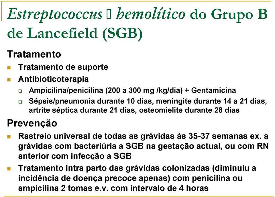 Rastreio universal de todas as grávidas às 35-37 semanas ex.